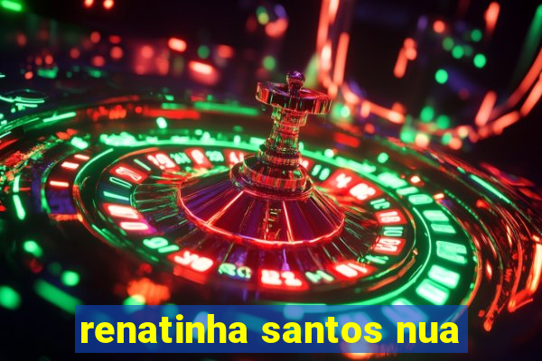 renatinha santos nua